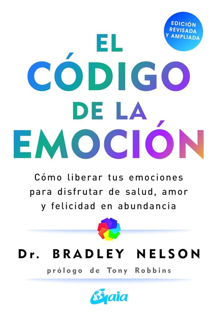El código de la emoción: Cómo liberar tus emociones para disfrutar de salud, amor y felicidad